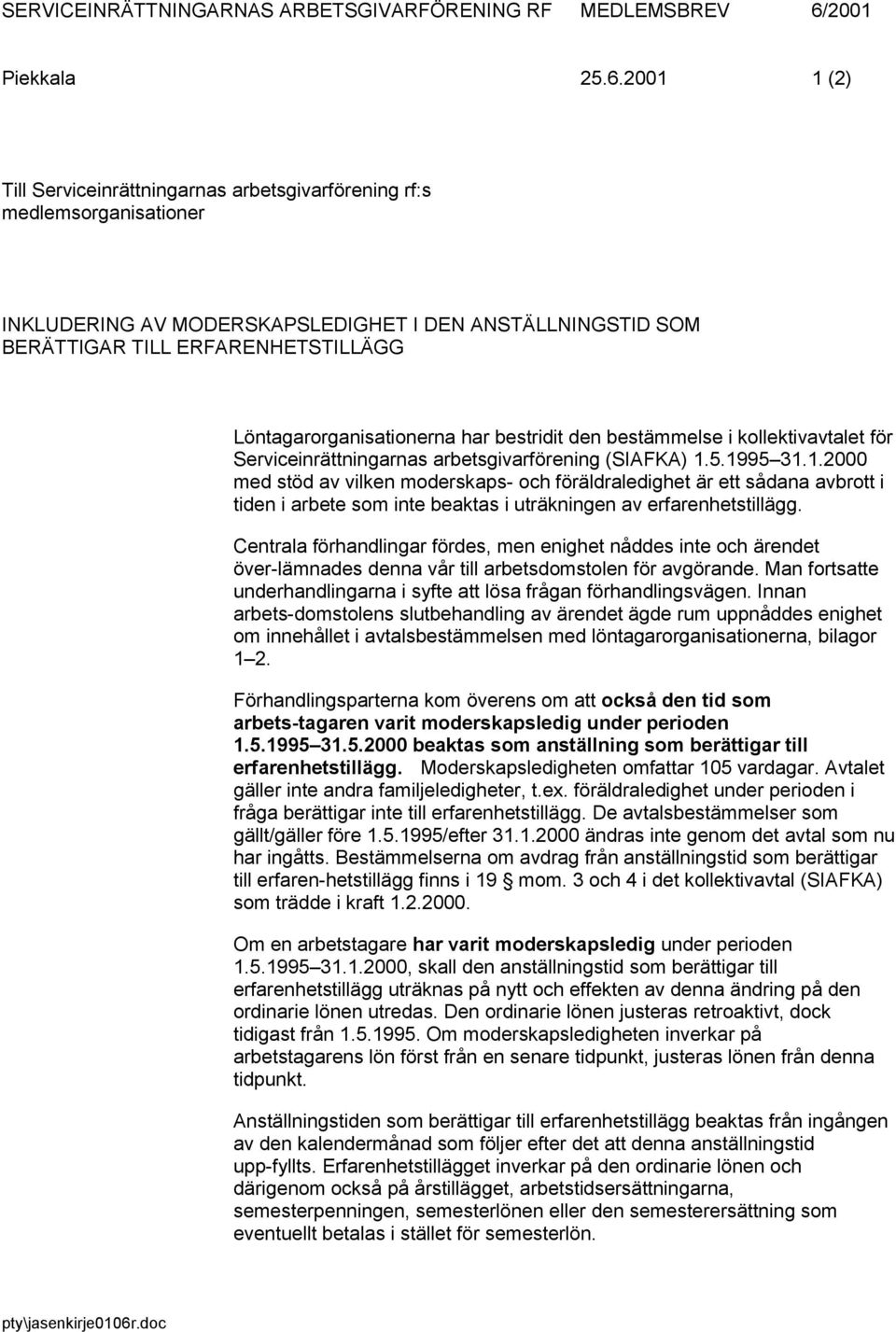 2001 1 (2) Till Serviceinrättningarnas arbetsgivarförening rf:s medlemsorganisationer INKLUDERING AV MODERSKAPSLEDIGHET I DEN ANSTÄLLNINGSTID SOM BERÄTTIGAR TILL ERFARENHETSTILLÄGG