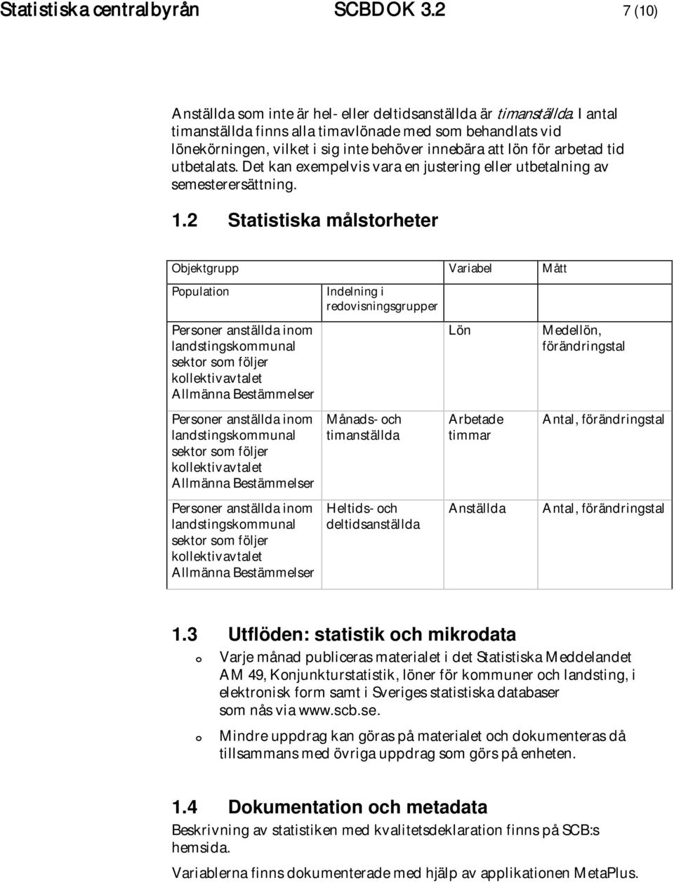 Det kan exempelvis vara en justering eller utbetalning av semesterersättning. 1.