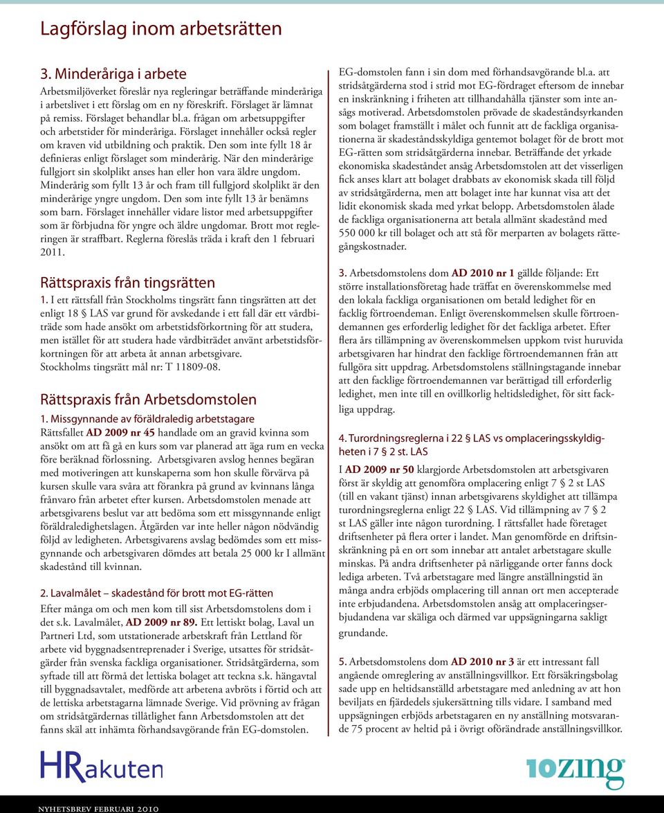 Den som inte fyllt 18 år definieras enligt förslaget som minderårig. När den minderårige fullgjort sin skolplikt anses han eller hon vara äldre ungdom.