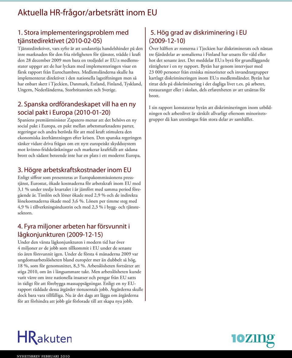 kraft den 28 december 2009 men bara en tredjedel av EU:s medlemsstater uppger att de har lyckats med implementeringen visar en färsk rapport från Eurochambres.