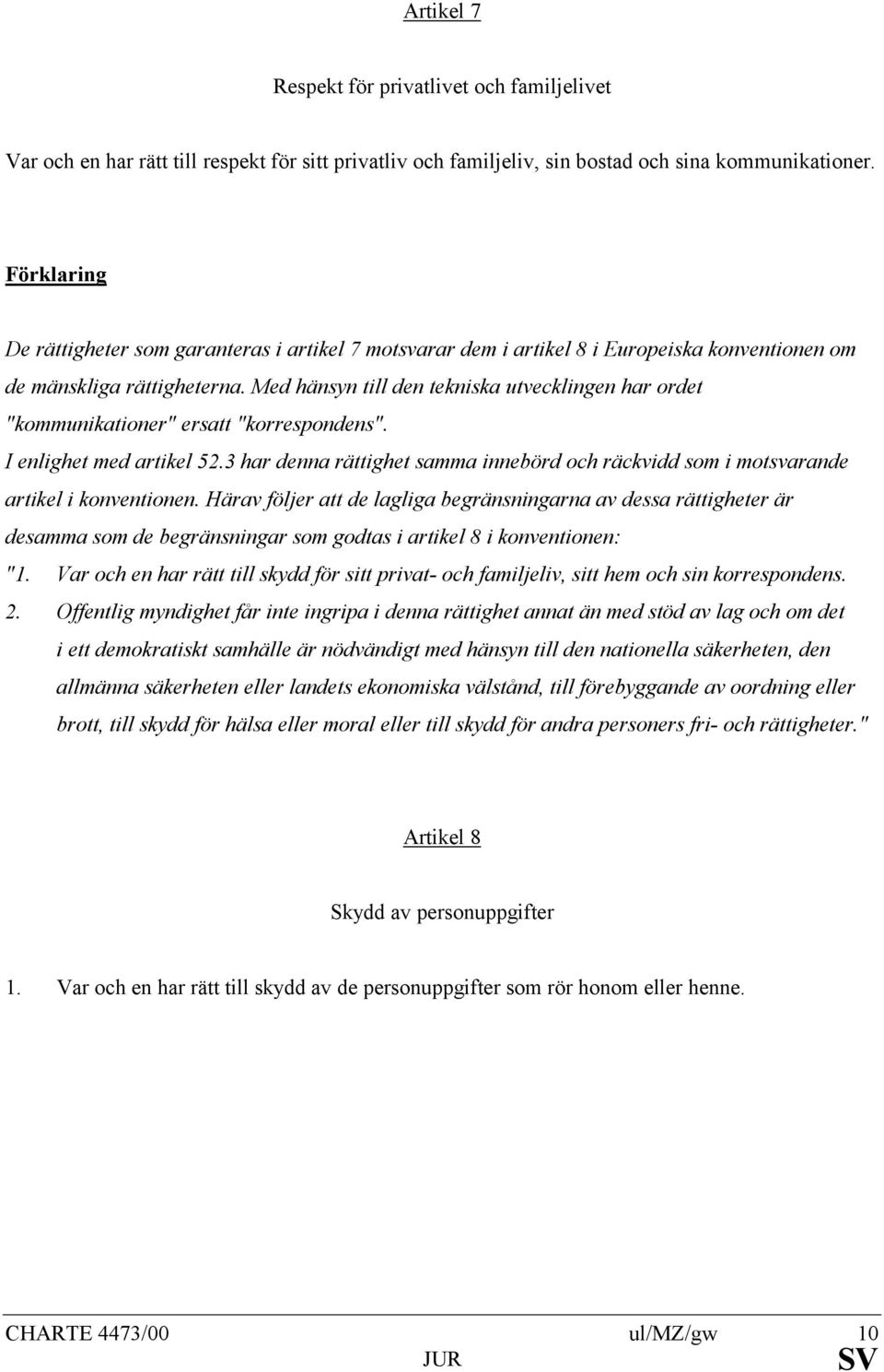 Med hänsyn till den tekniska utvecklingen har ordet "kommunikationer" ersatt "korrespondens". I enlighet med artikel 52.