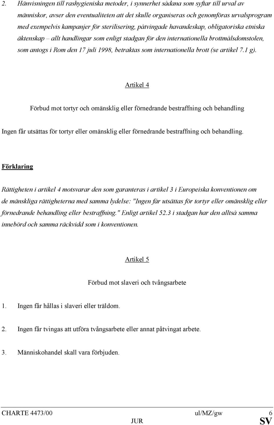 betraktas som internationella brott (se artikel 7.1 g).