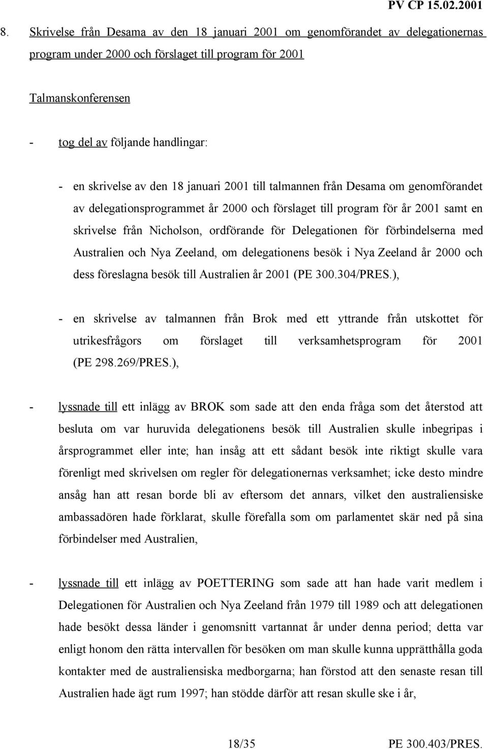 Delegationen för förbindelserna med Australien och Nya Zeeland, om delegationens besök i Nya Zeeland år 2000 och dess föreslagna besök till Australien år 2001 (PE 300.304/PRES.