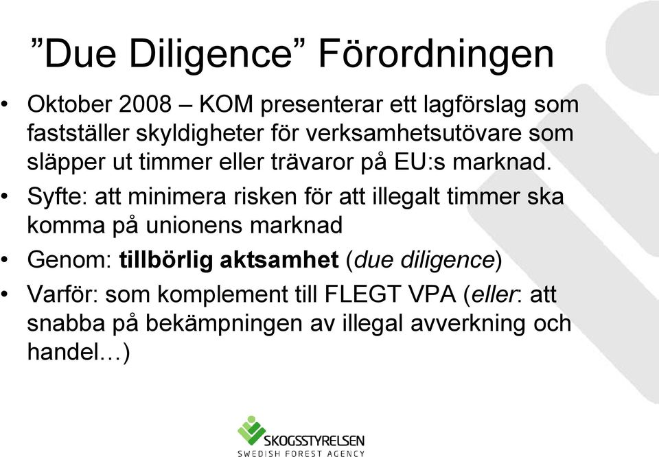 Syfte: att minimera risken för att illegalt timmer ska komma på unionens marknad Genom: tillbörlig