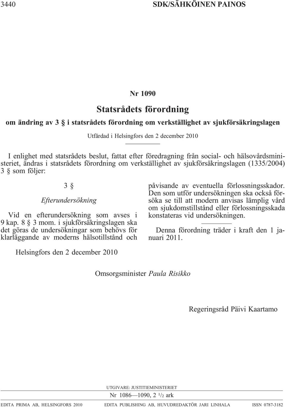 Efterundersökning Vid en efterundersökning som avses i 9kap.8 3mom.