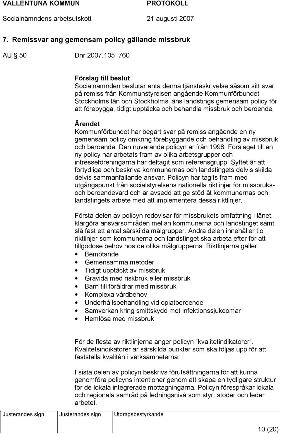 gemensam policy för att förebygga, tidigt upptäcka och behandla missbruk och beroende.