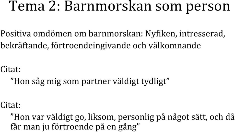 välkomnande Hon såg mig som partner väldigt tydligt Hon var