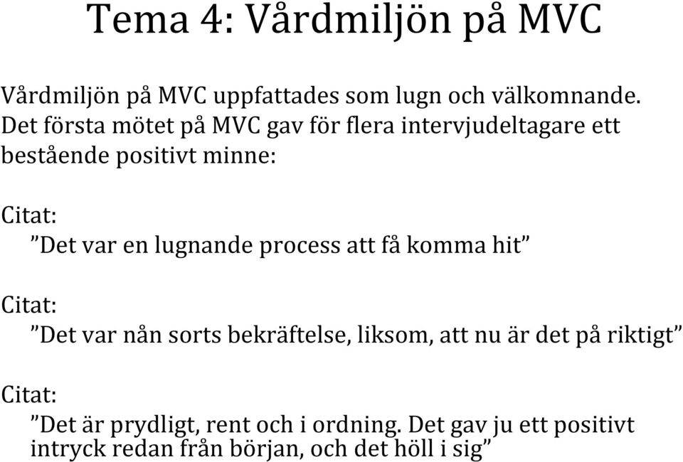 en lugnande process att få komma hit Det var nån sorts bekräftelse, liksom, att nu är det på