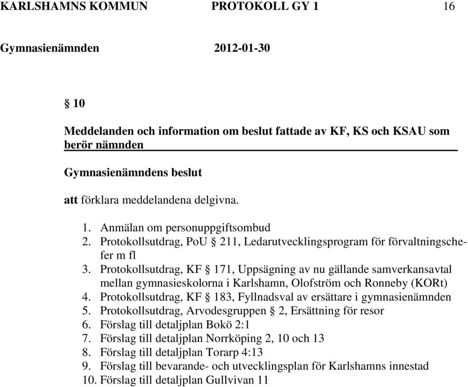 Protokollsutdrag, KF 171, Uppsägning av nu gällande samverkansavtal mellan gymnasieskolorna i Karlshamn, Olofström och Ronneby (KORt) 4.