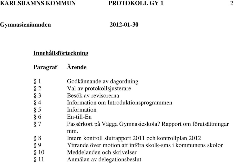 Passérkort på Vägga Gymnasieskola? Rapport om förutsättningar mm.