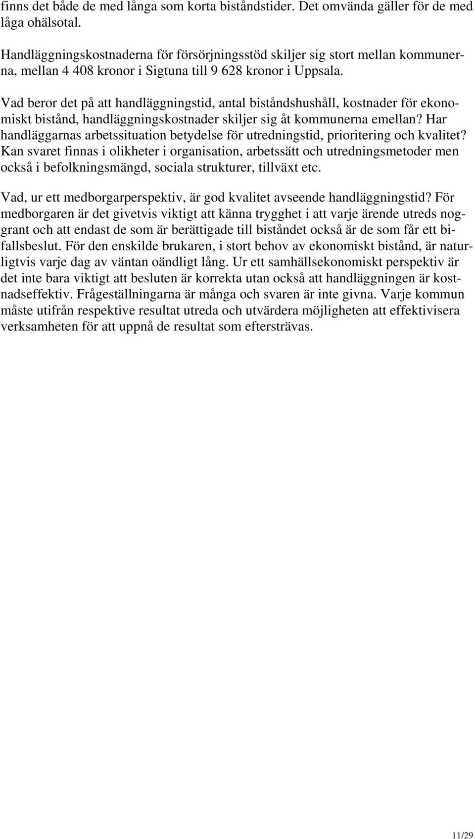 Vad beror det på att handläggningstid, antal biståndshushåll, kostnader för ekonomiskt bistånd, handläggningskostnader skiljer sig åt kommunerna emellan?