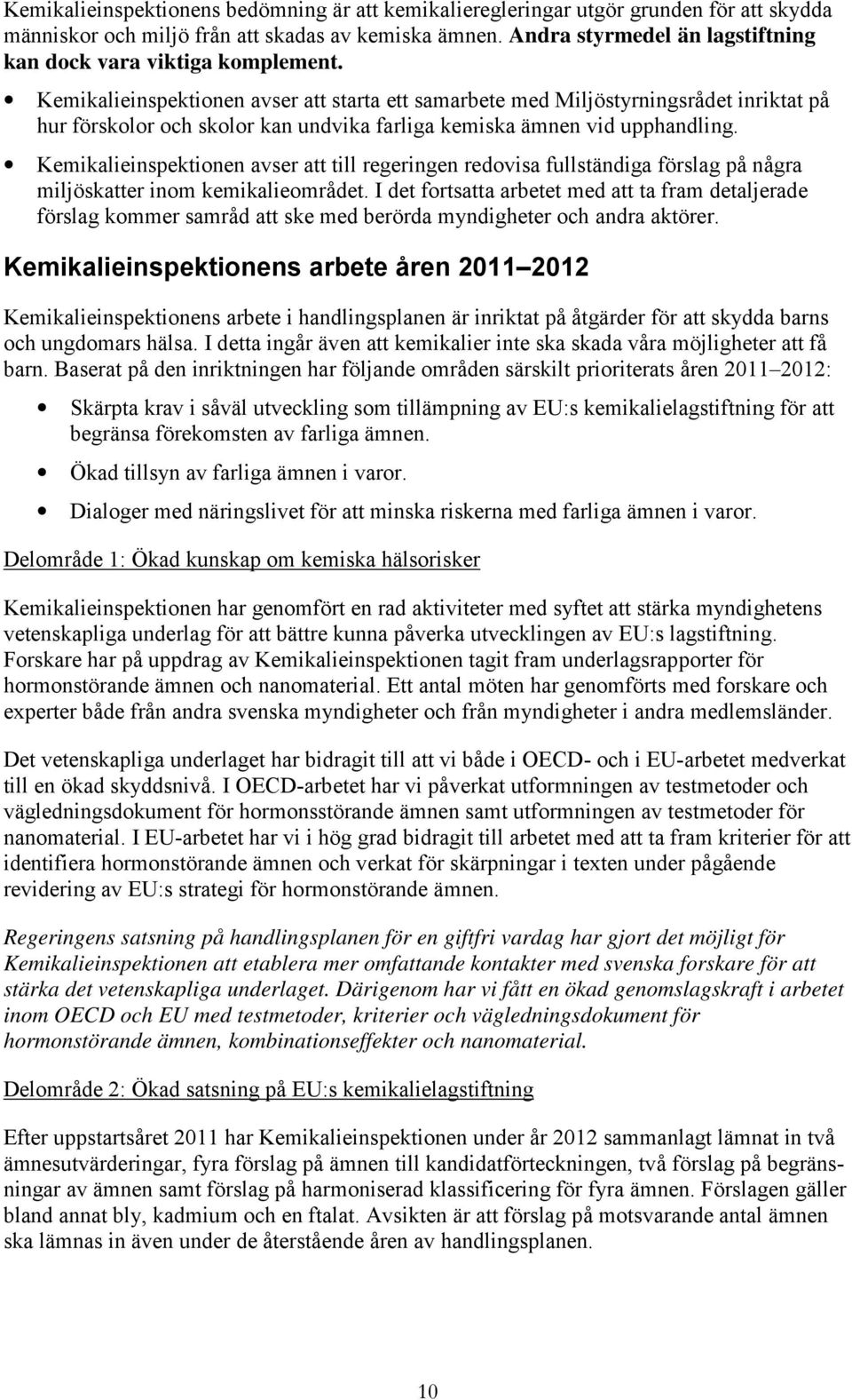 Kemikalieinspektionen avser att starta ett samarbete med Miljöstyrningsrådet inriktat på hur förskolor och skolor kan undvika farliga kemiska ämnen vid upphandling.