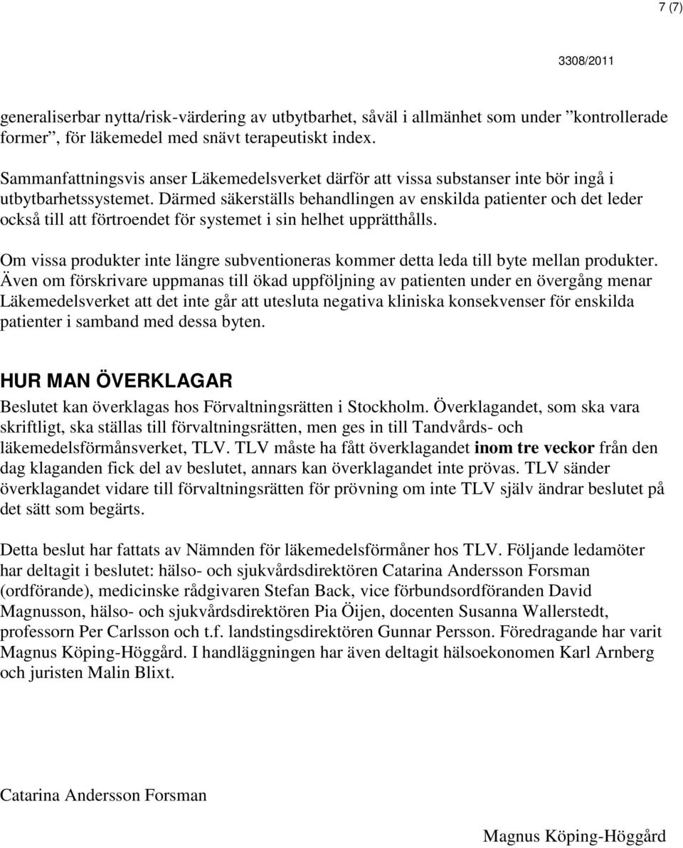 Därmed säkerställs behandlingen av enskilda patienter och det leder också till att förtroendet för systemet i sin helhet upprätthålls.