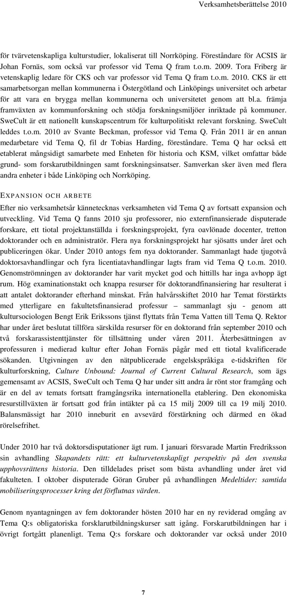CKS är ett samarbetsorgan mellan kommunerna i Östergötland och Linköpings universitet och arbetar för att vara en brygga mellan kommunerna och universitetet genom att bl.a. främja framväxten av kommunforskning och stödja forskningsmiljöer inriktade på kommuner.