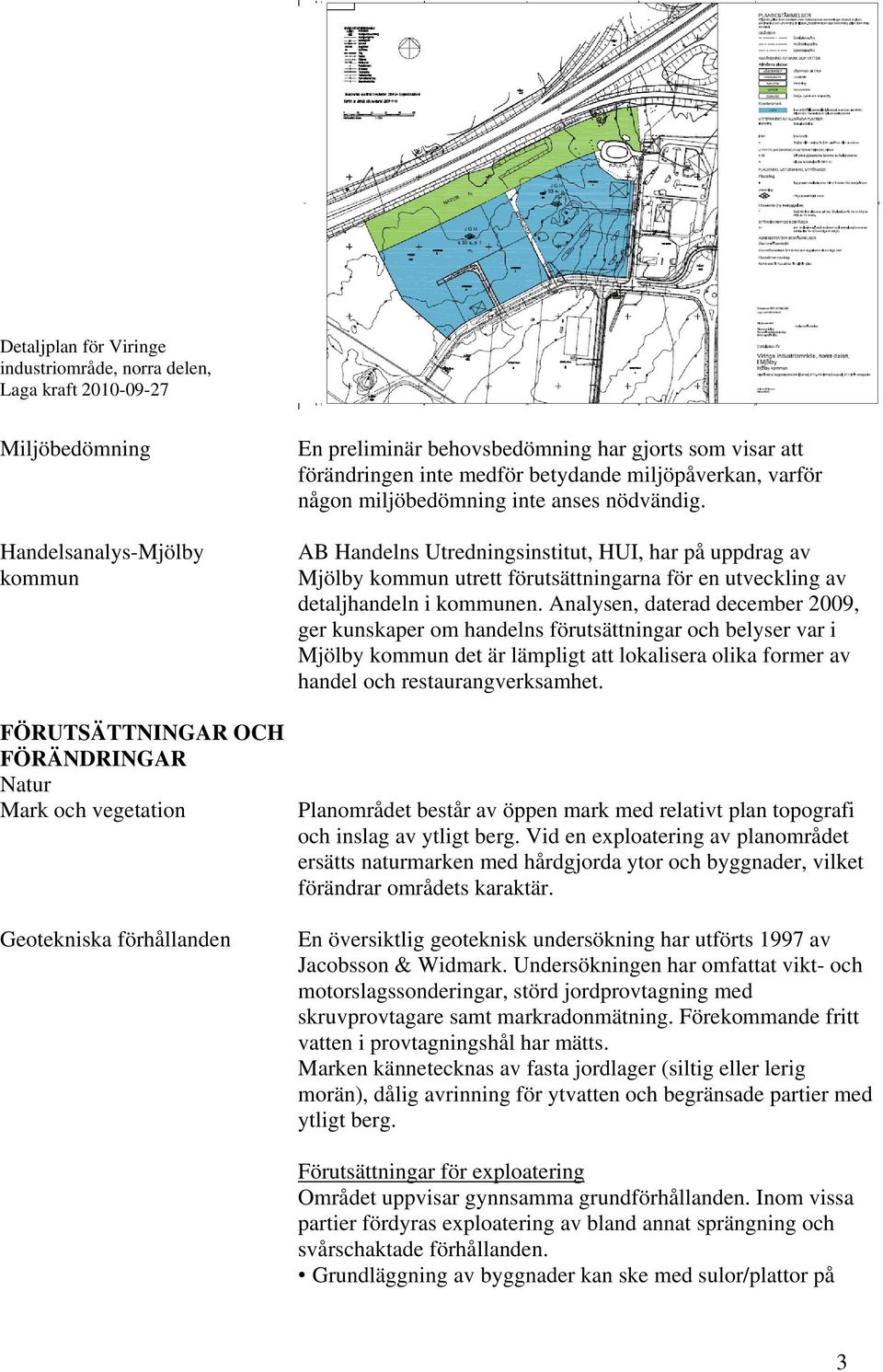 AB Handelns Utredningsinstitut, HUI, har på uppdrag av Mjölby kommun utrett förutsättningarna för en utveckling av detaljhandeln i kommunen.