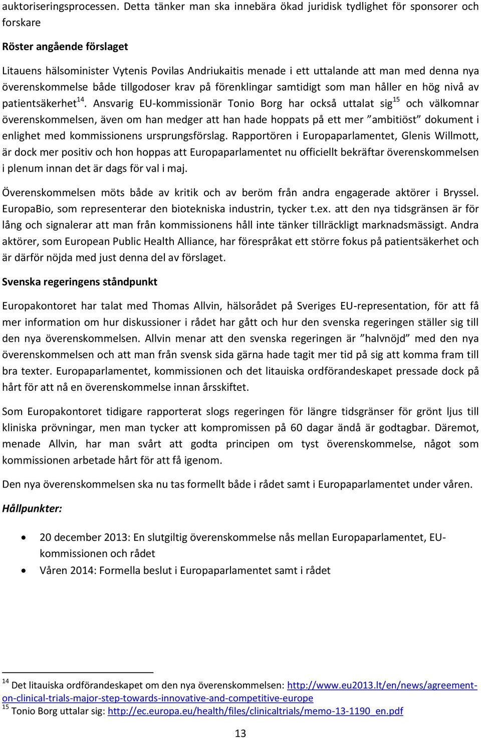 nya överenskommelse både tillgodoser krav på förenklingar samtidigt som man håller en hög nivå av patientsäkerhet 14.