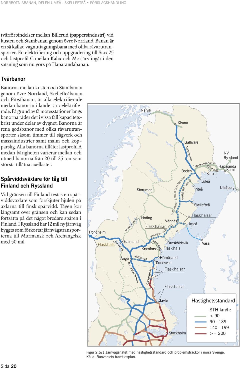 En elektrifiering och uppgradering till Stax 25 och lastprofil C mellan Kalix och Morjärv ingår i den satsning som nu görs på Haparandabanan.