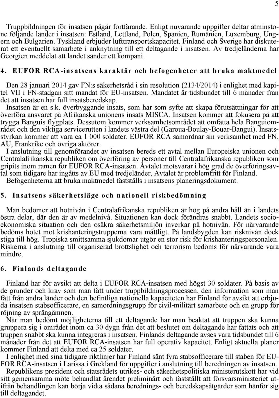 Av tredjeländerna har Georgien meddelat att landet sänder ett kompani. 4.