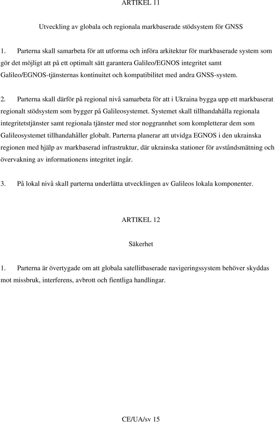 kontinuitet och kompatibilitet med andra GNSS-system. 2.