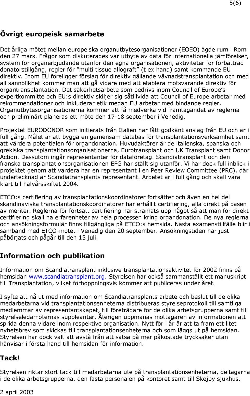 tissue allograft (t ex hand) samt kommande EU direktiv.