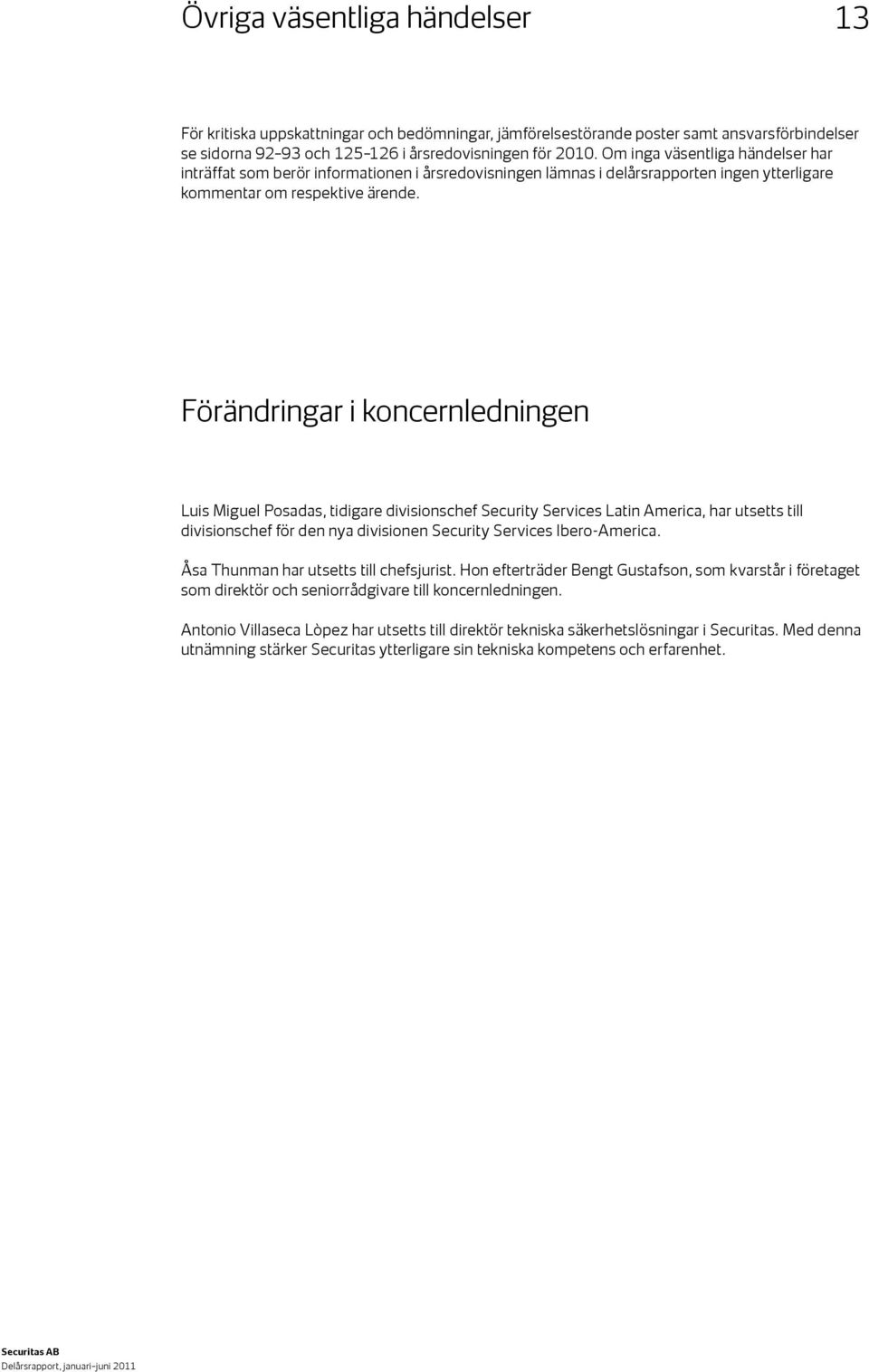 Förändringar i koncernledningen Luis Miguel Posadas, tidigare divisionschef Security Services Latin America, har utsetts till divisions chef för den nya divisionen Security Services Ibero-America.