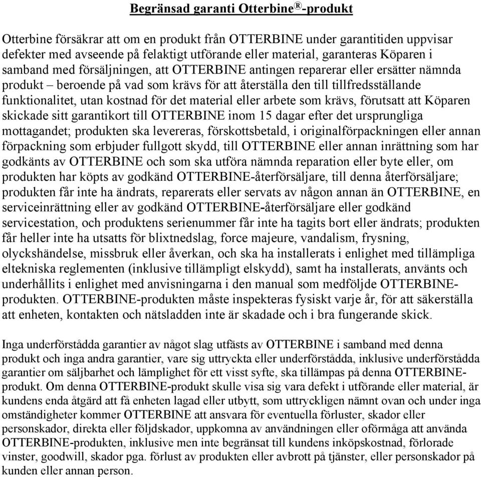 material eller arbete som krävs, förutsatt att Köparen skickade sitt garantikort till OTTERBINE inom 15 dagar efter det ursprungliga mottagandet; produkten ska levereras, förskottsbetald, i