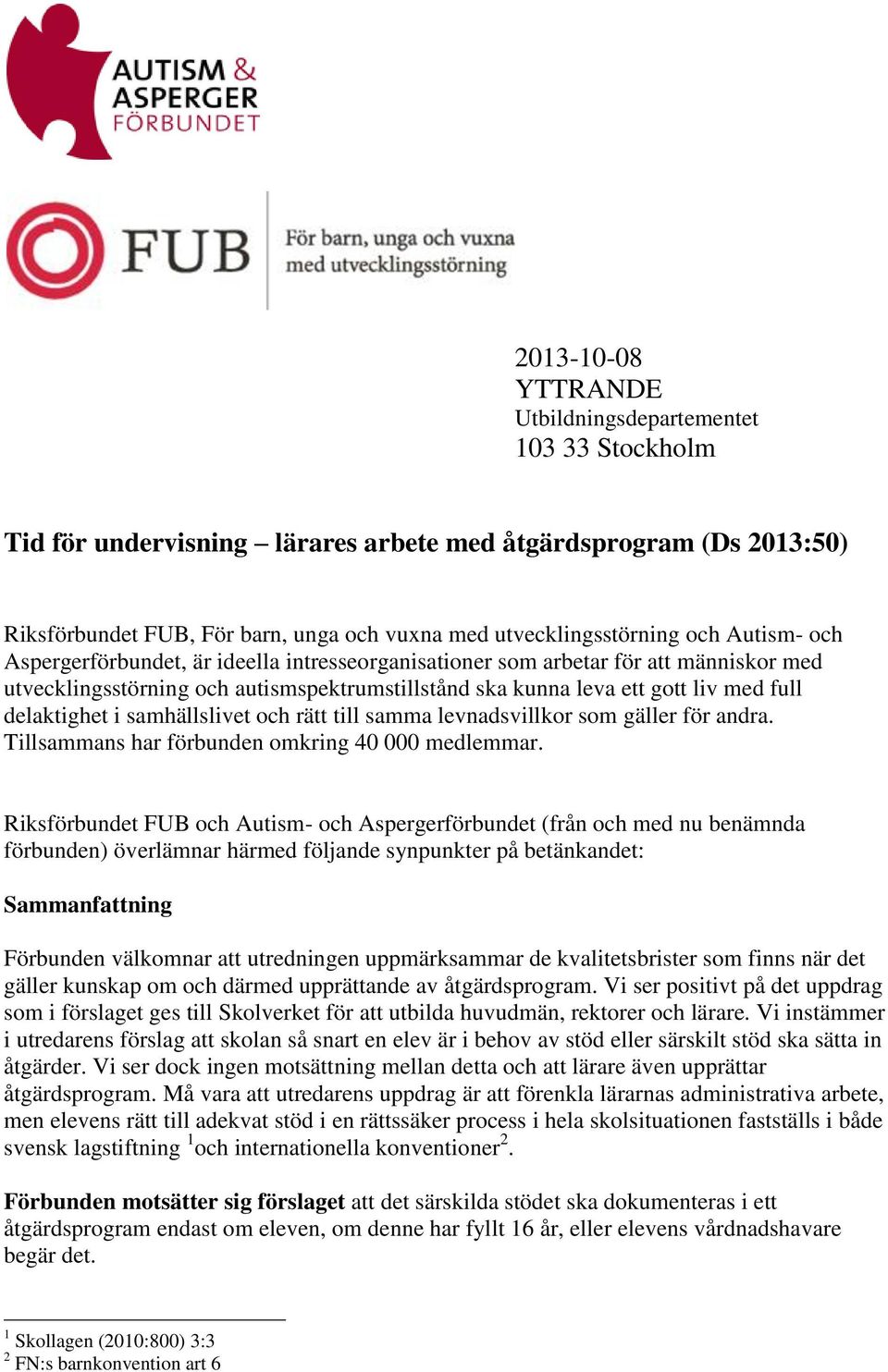 delaktighet i samhällslivet och rätt till samma levnadsvillkor som gäller för andra. Tillsammans har förbunden omkring 40 000 medlemmar.