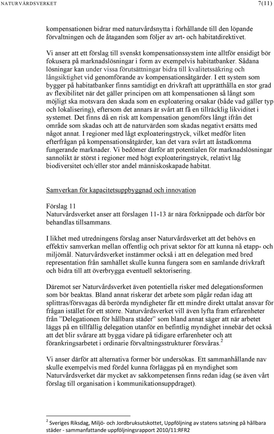 Sådana lösningar kan under vissa förutsättningar bidra till kvalitetssäkring och långsiktighet vid genomförande av kompensationsåtgärder.