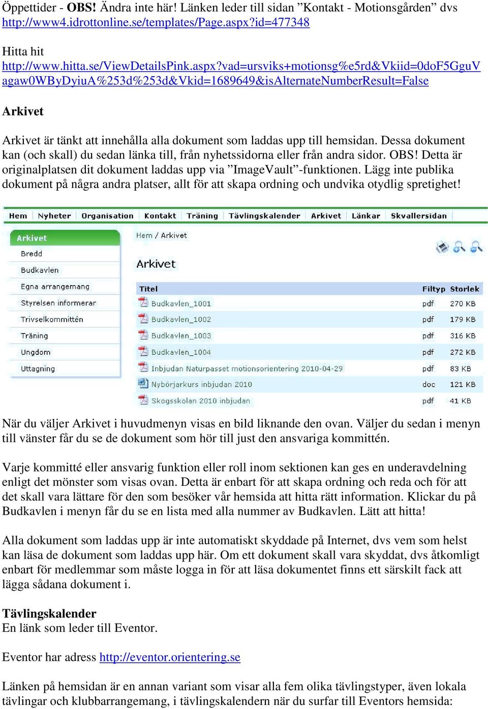 vad=ursviks+mtinsg%e5rd&vkiid=0df5gguv agaw0wbydyiua%253d%253d&vkid=1689649&isalternatenumberresult=false Arkivet Arkivet är tänkt att innehålla alla dkument sm laddas upp till hemsidan.