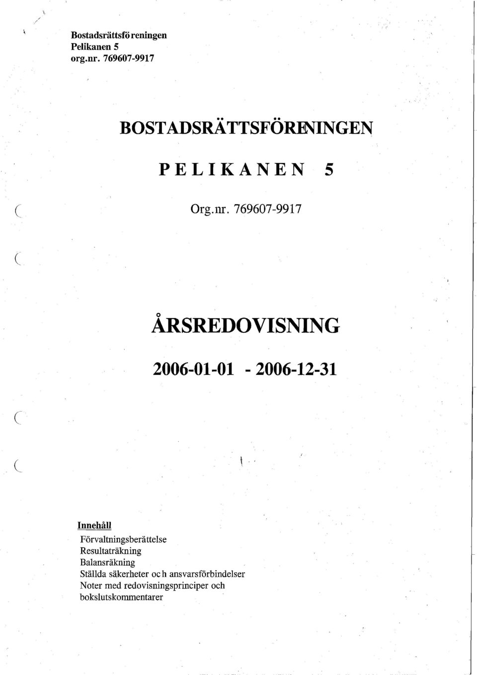 769607-9917 ÅRSREDOVISNING 2006-01-01-2006-12-31 Innehåll