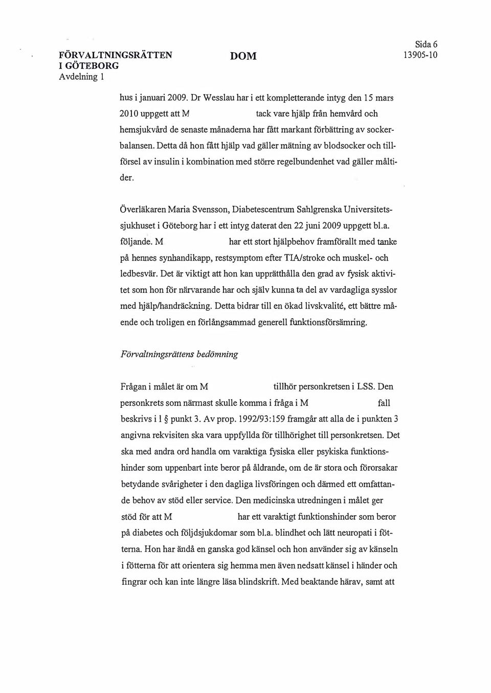 Detta då hon fått hjälp vad gäller mätning av blodsocker och tillförsel av insulin i kombination med större regelbundenhet vad gäller måltider.