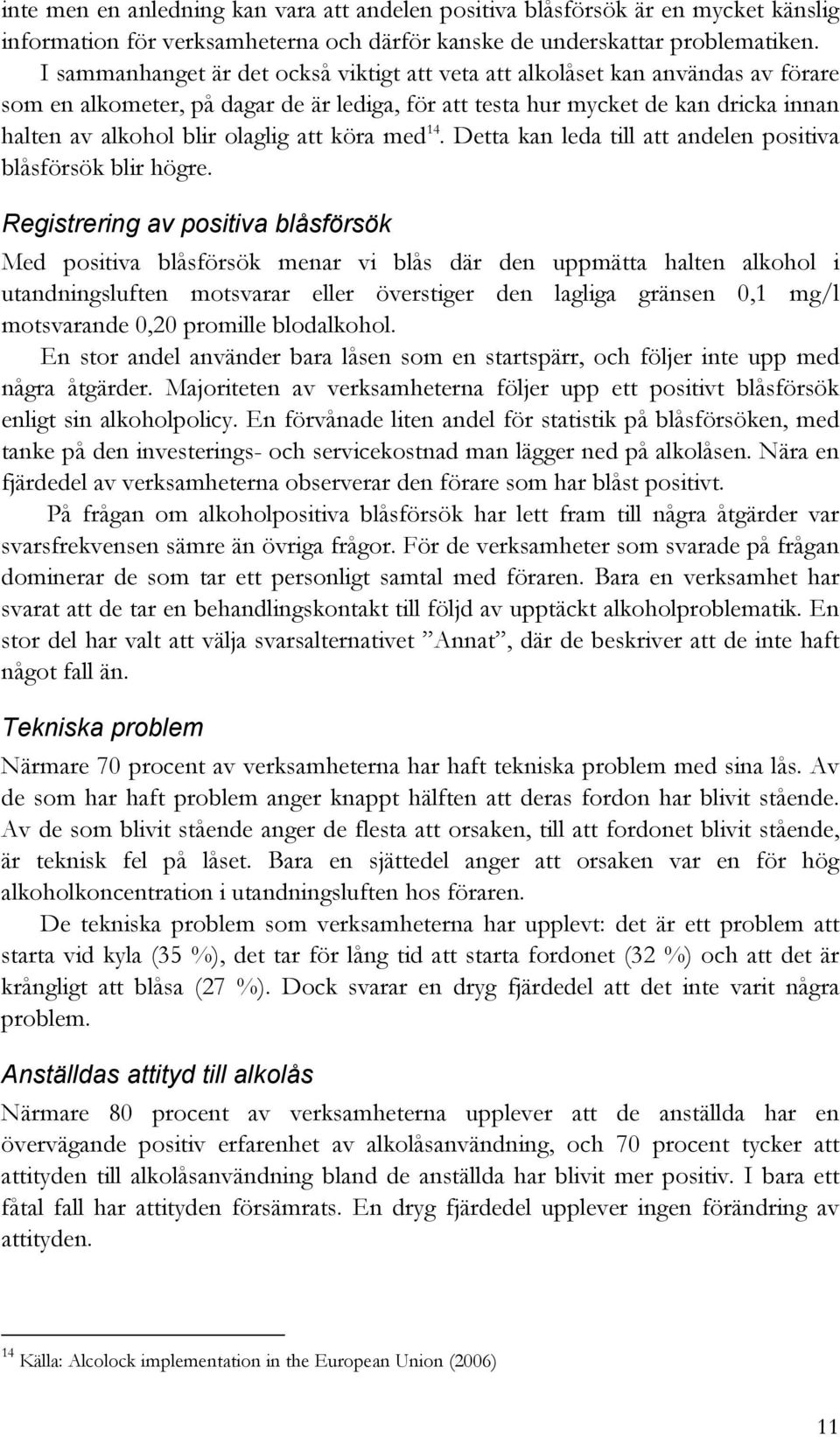 att köra med 14. Detta kan leda till att andelen positiva blåsförsök blir högre.