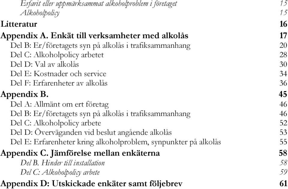 34 Del F: Erfarenheter av alkolås 36 Appendix B.