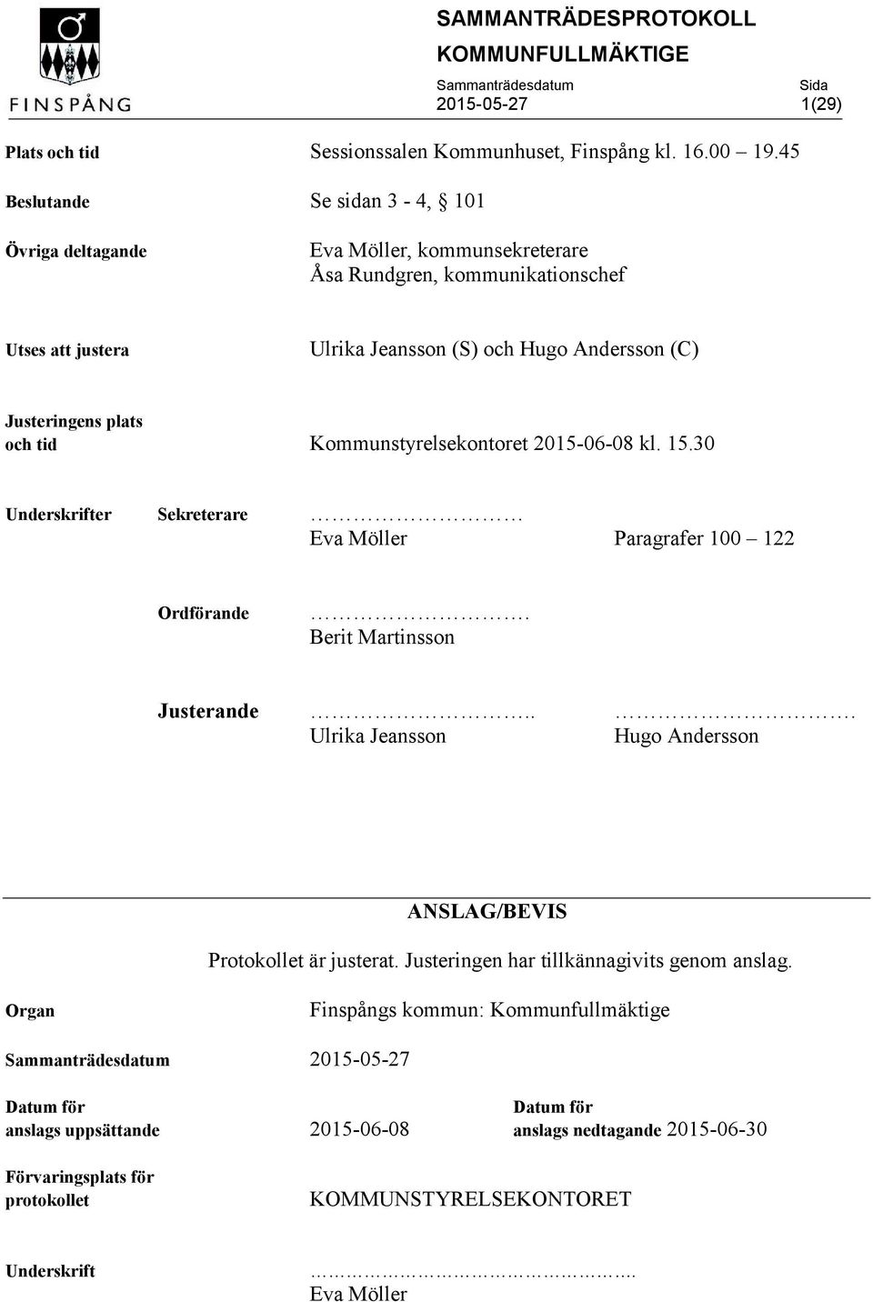 plats och tid Kommunstyrelsekontoret 2015-06-08 kl. 15.30 Underskrifter Sekreterare Eva Möller Paragrafer 100 122 Ordförande. Berit Martinsson Justerande.