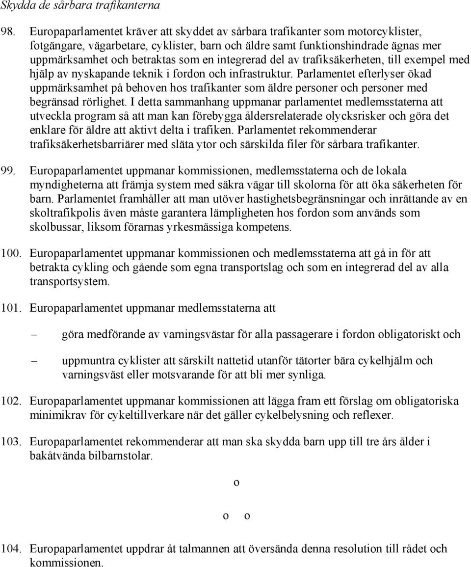 integrerad del av trafiksäkerheten, till exempel med hjälp av nyskapande teknik i fordon och infrastruktur.