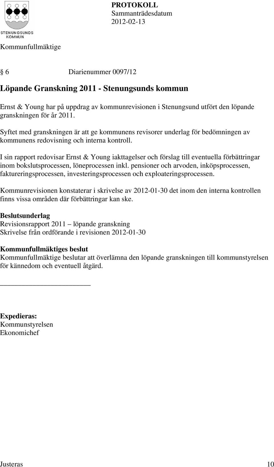 I sin rapport redovisar Ernst & Young iakttagelser och förslag till eventuella förbättringar inom bokslutsprocessen, löneprocessen inkl.