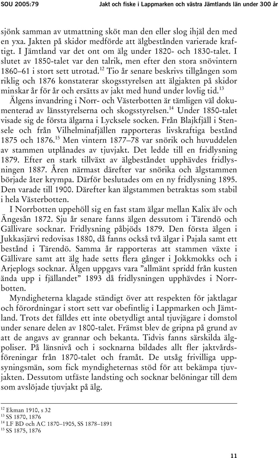 I slutet av 1850-talet var den talrik, men efter den stora snövintern 1860 61 i stort sett utrotad.