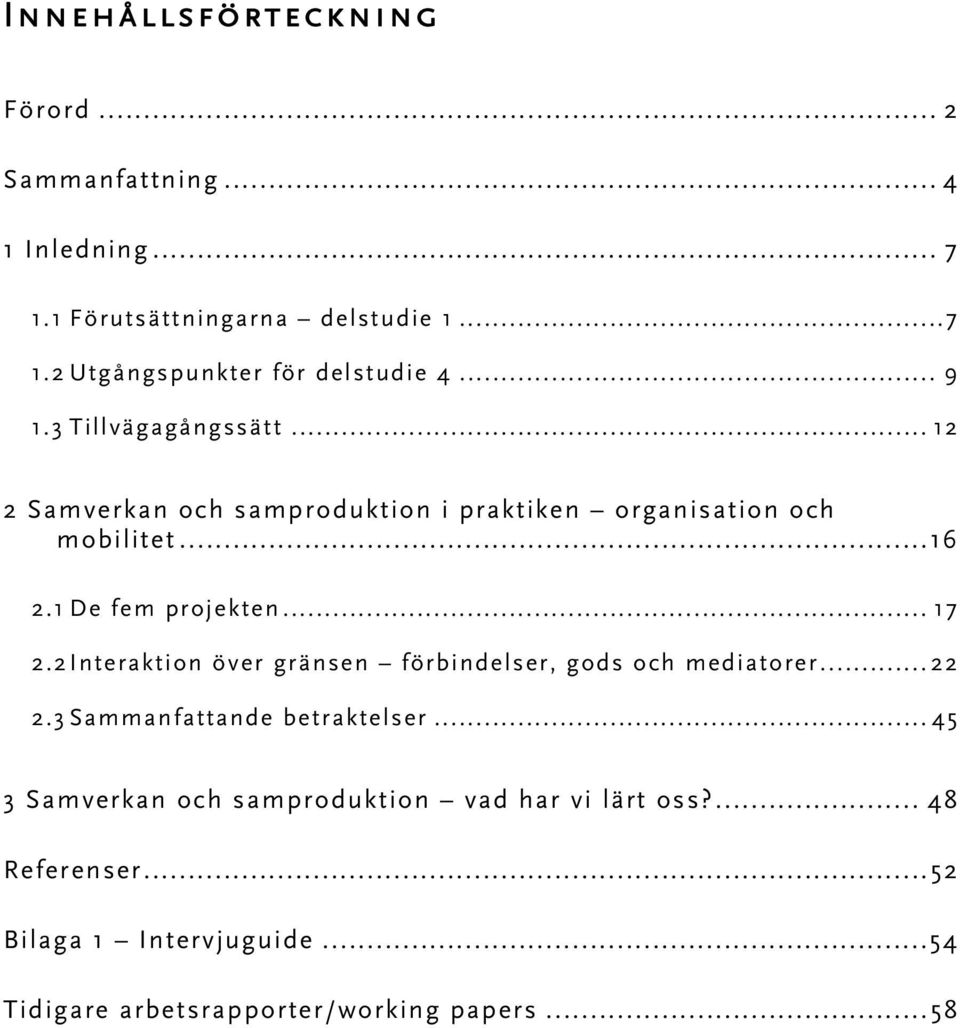 .. 17 2.2 Interaktion över gränsen förbindelser, gods och mediatorer...22 2.3 Sammanfattande betraktelser.