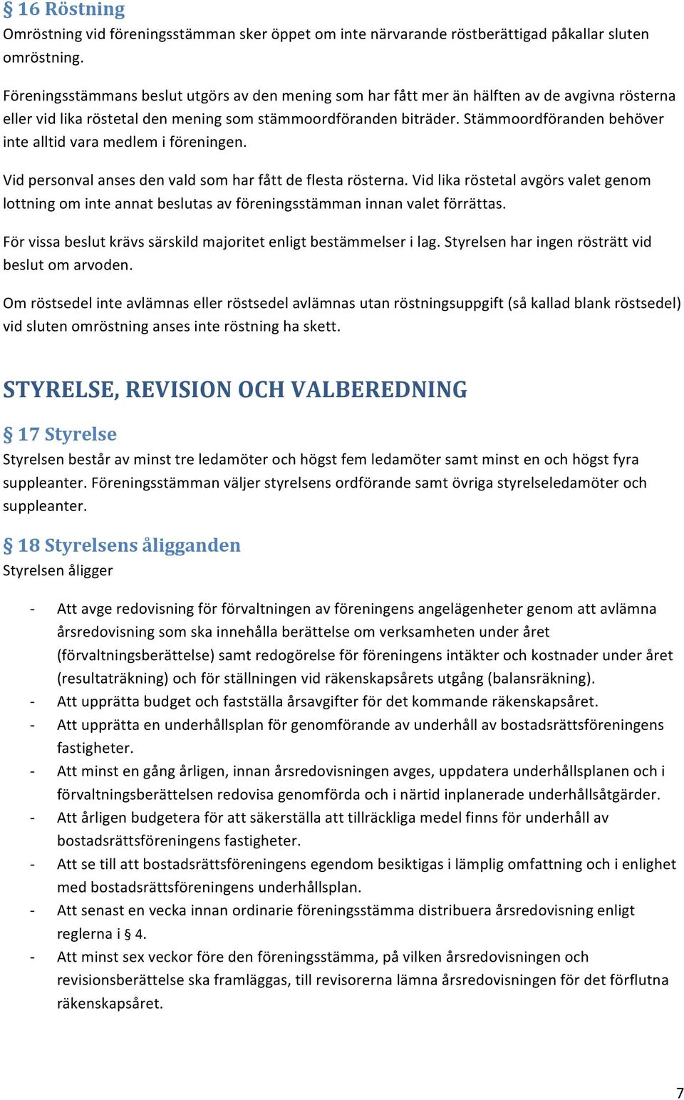 Stämmoordföranden behöver inte alltid vara medlem i föreningen. Vid personval anses den vald som har fått de flesta rösterna.