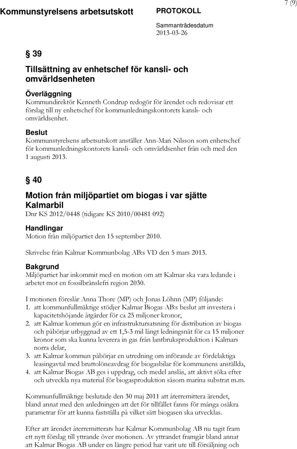 40 Motion från miljöpartiet om biogas i var sjätte Kalmarbil Dnr KS 2012/0448 (tidigare KS 2010/00481 092) Motion från miljöpartiet den 15 september 2010.