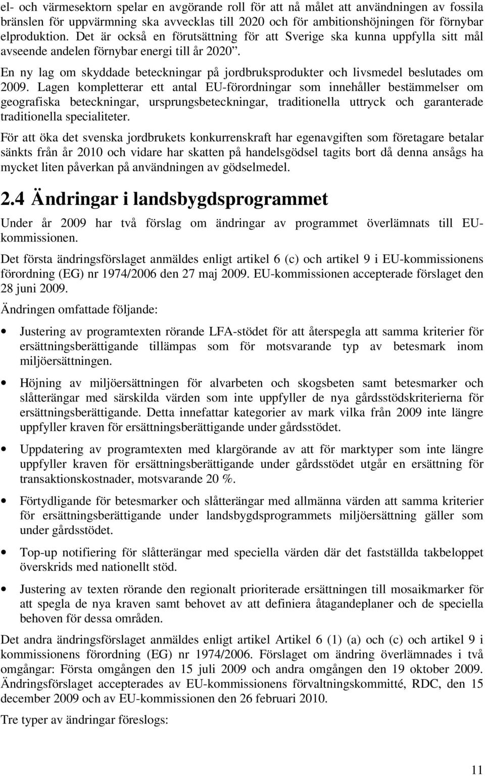 En ny lag om skyddade beteckningar på jordbruksprodukter och livsmedel beslutades om 2009.