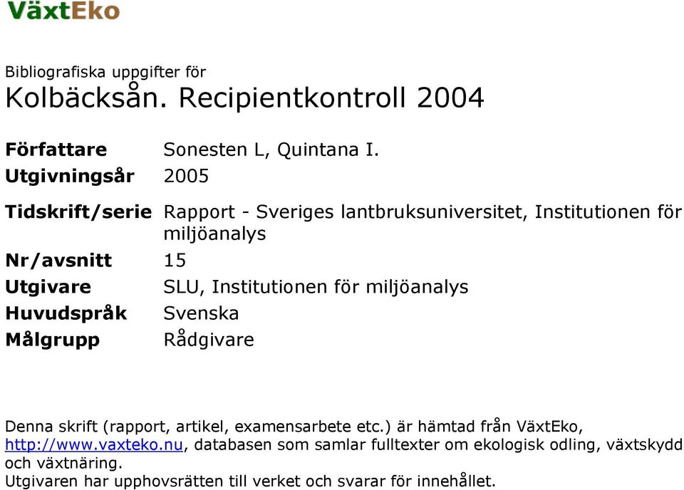 Huvudspråk Målgrupp SLU, Institutionen för miljöanalys Svenska Rådgivare Denna skrift (rapport, artikel, examensarbete etc.