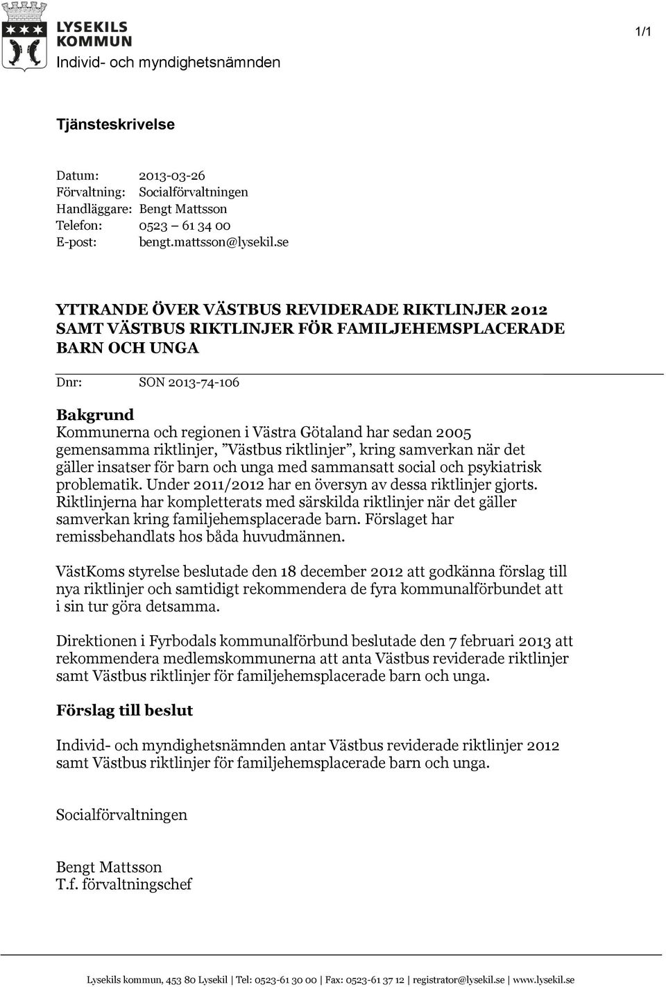 2005 gemensamma riktlinjer, Västbus riktlinjer, kring samverkan när det gäller insatser för barn och unga med sammansatt social och psykiatrisk problematik.