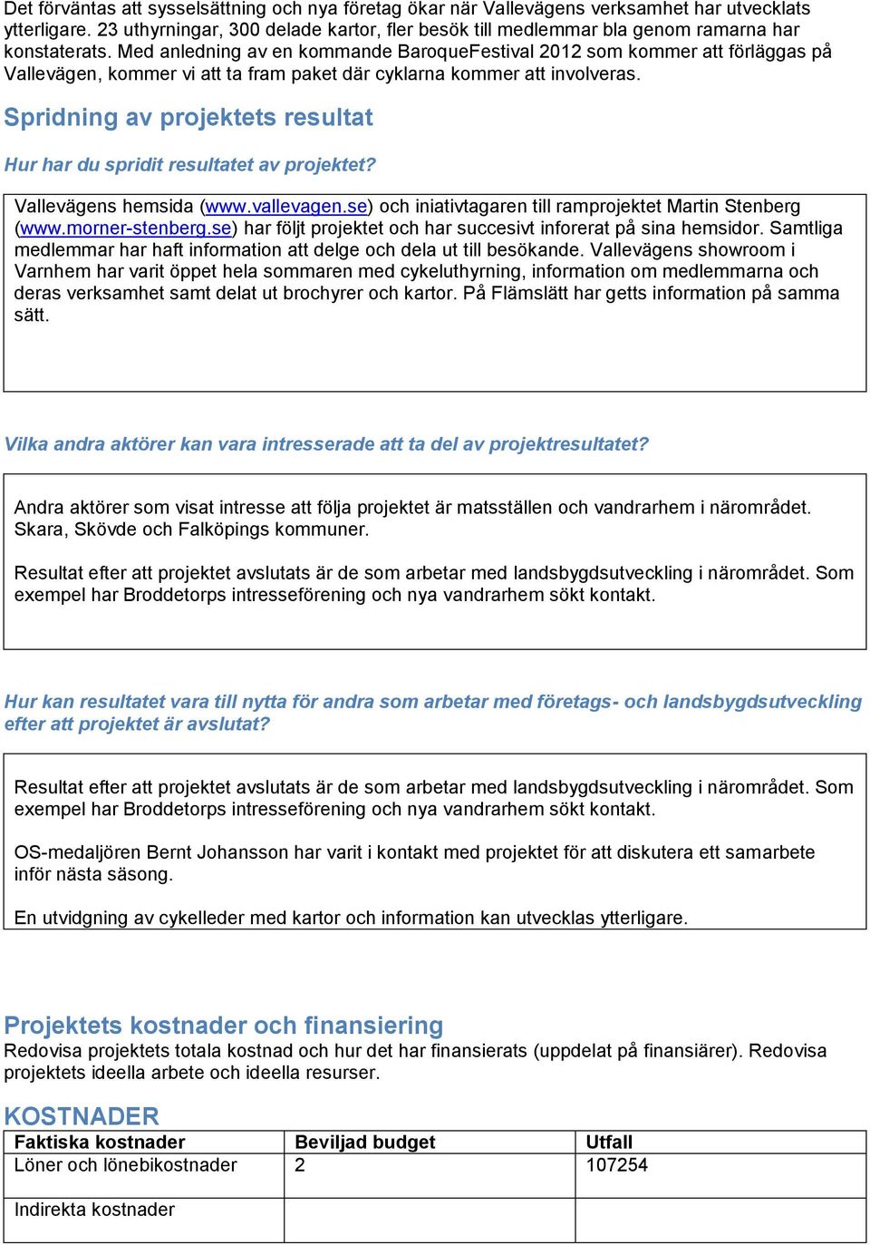 Med anledning av en kommande BaroqueFestival 2012 som kommer att förläggas på Vallevägen, kommer vi att ta fram paket där cyklarna kommer att involveras.