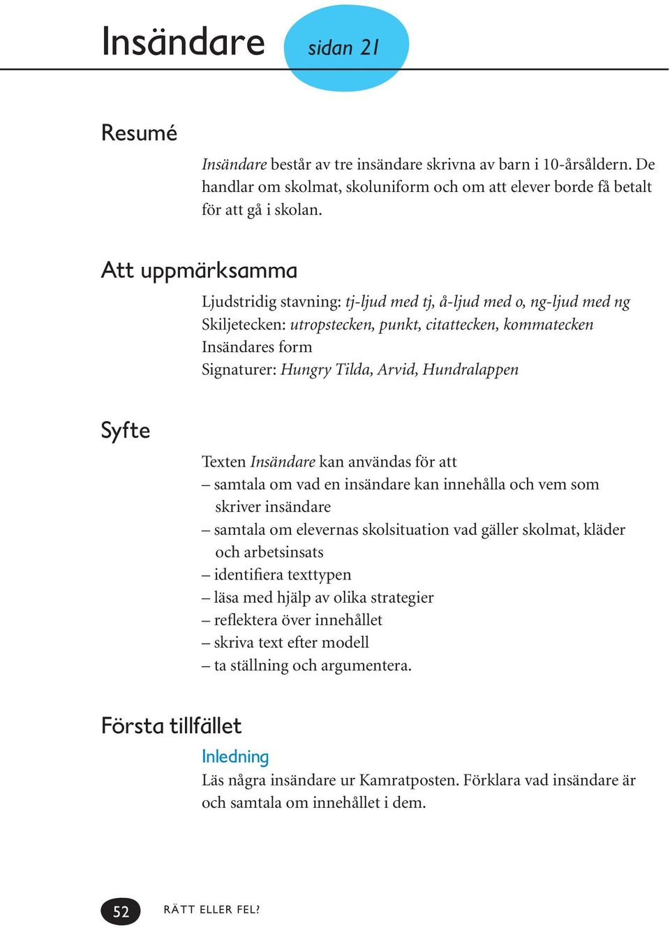 Hundralappen Syfte Texten Insändare kan användas för att samtala om vad en insändare kan innehålla och vem som skriver insändare samtala om elevernas skolsituation vad gäller skolmat, kläder och