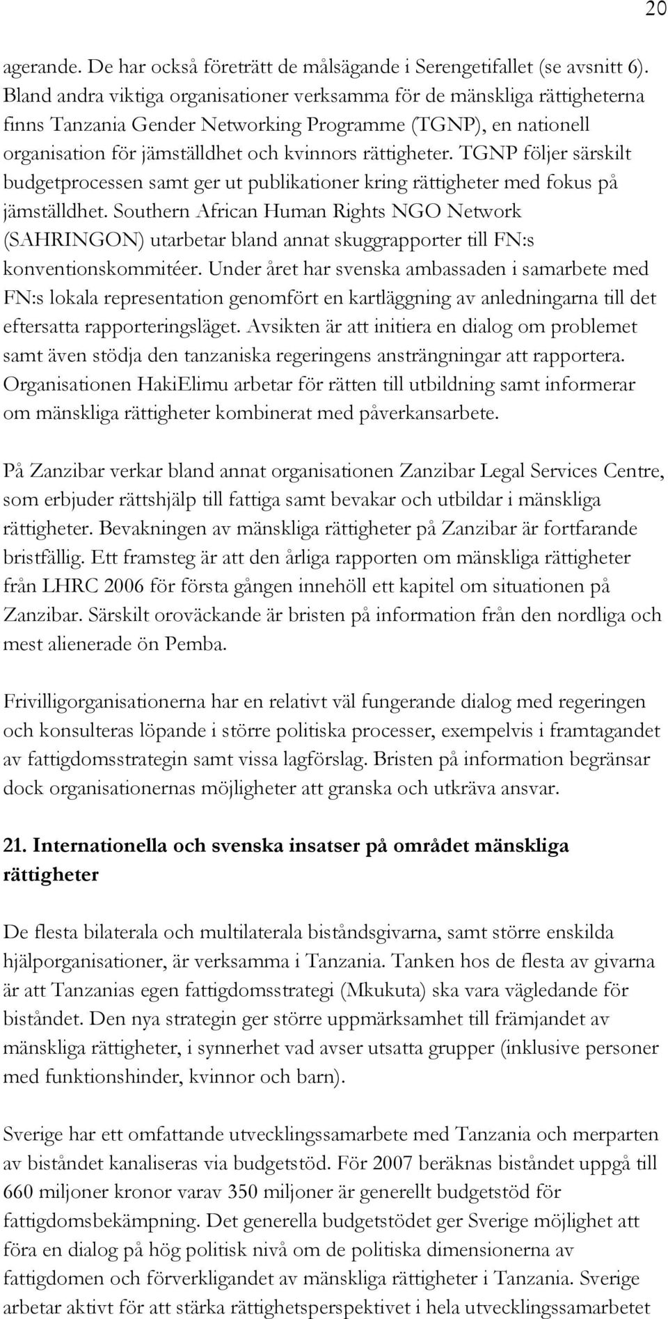 TGNP följer särskilt budgetprocessen samt ger ut publikationer kring rättigheter med fokus på jämställdhet.