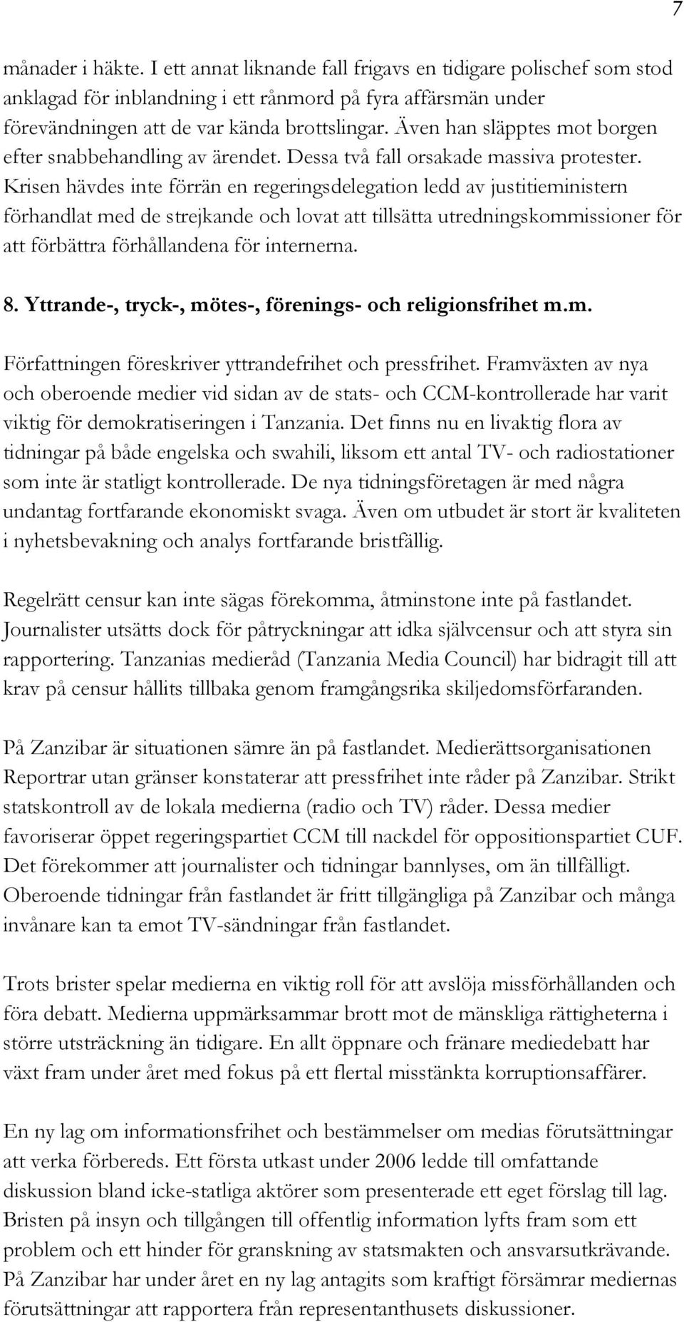 Krisen hävdes inte förrän en regeringsdelegation ledd av justitieministern förhandlat med de strejkande och lovat att tillsätta utredningskommissioner för att förbättra förhållandena för internerna.