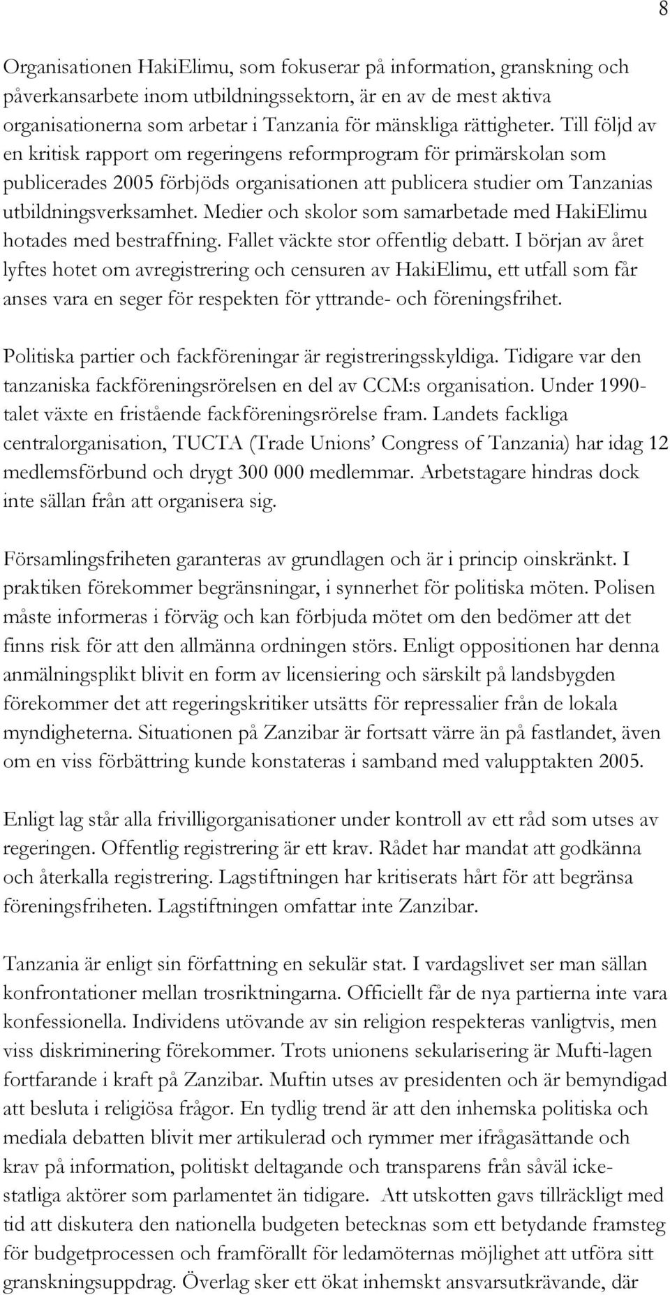 Medier och skolor som samarbetade med HakiElimu hotades med bestraffning. Fallet väckte stor offentlig debatt.