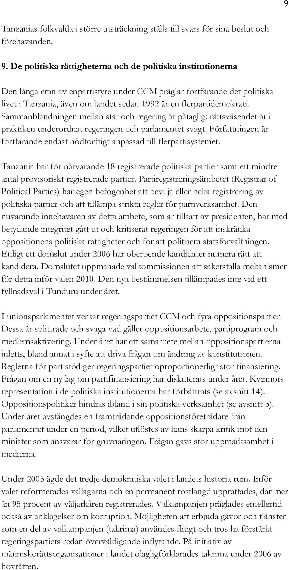 flerpartidemokrati. Sammanblandningen mellan stat och regering är påtaglig; rättsväsendet är i praktiken underordnat regeringen och parlamentet svagt.