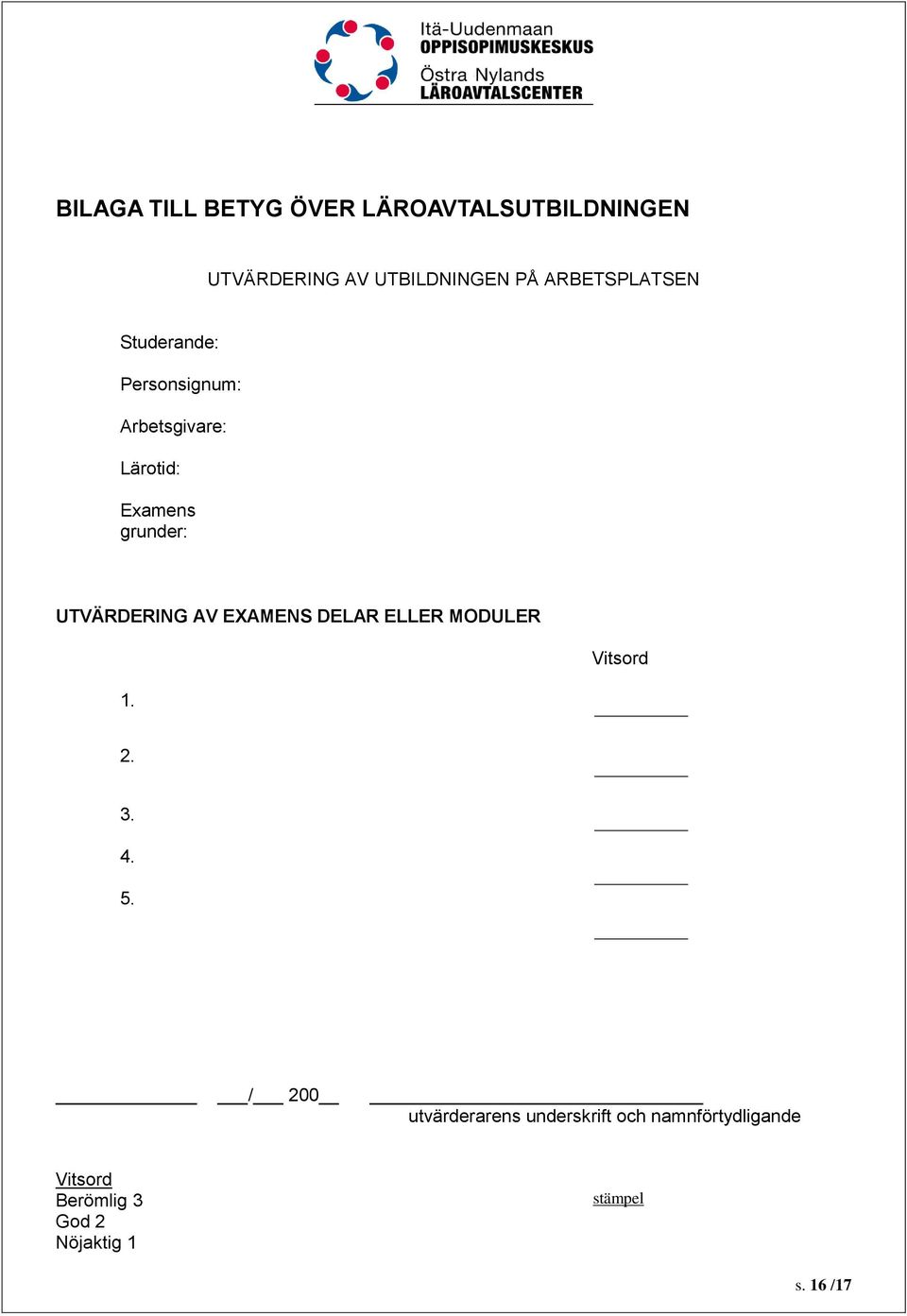 UTVÄRDERING AV EXAMENS DELAR ELLER MODULER 1. Vitsord 2. 3. 4. 5.